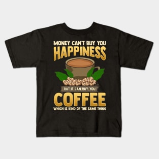 Money Can't Buy You Happiness But Can Buy Coffee Kids T-Shirt